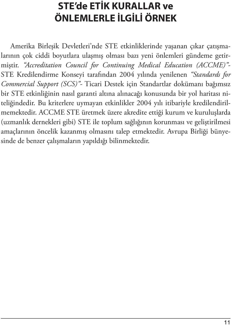 Accreditation Council for Continuing Medical Education (ACCME) - STE Kredilendirme Konseyi tarafından 2004 yılında yenilenen Standards for Commercial Support (SCS) - Ticari Destek için Standartlar