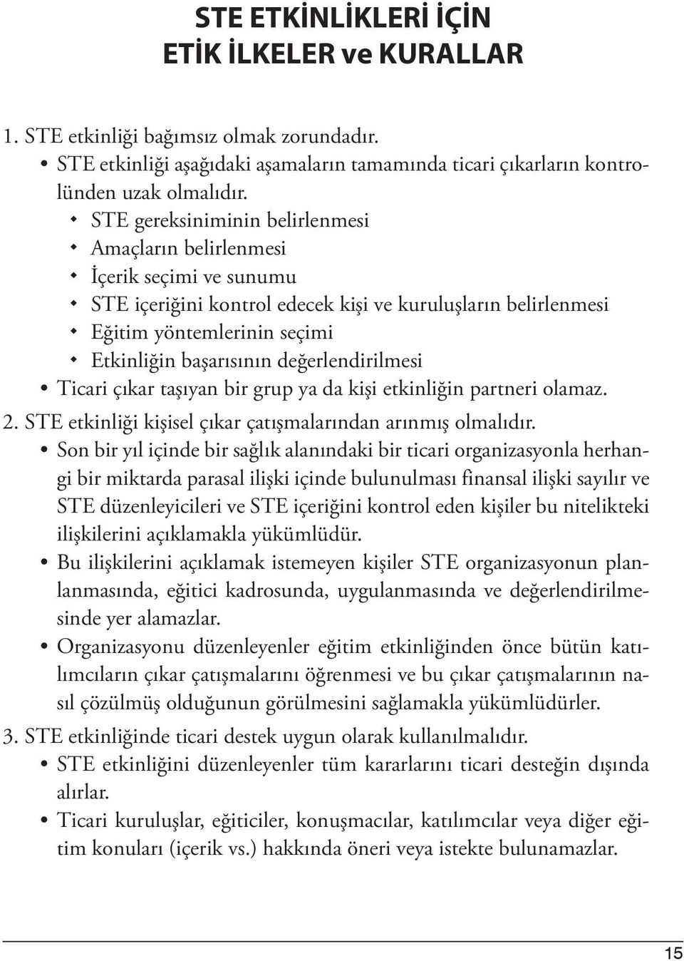 değerlendirilmesi Ticari çıkar taşıyan bir grup ya da kişi etkinliğin partneri olamaz. 2. STE etkinliği kişisel çıkar çatışmalarından arınmış olmalıdır.