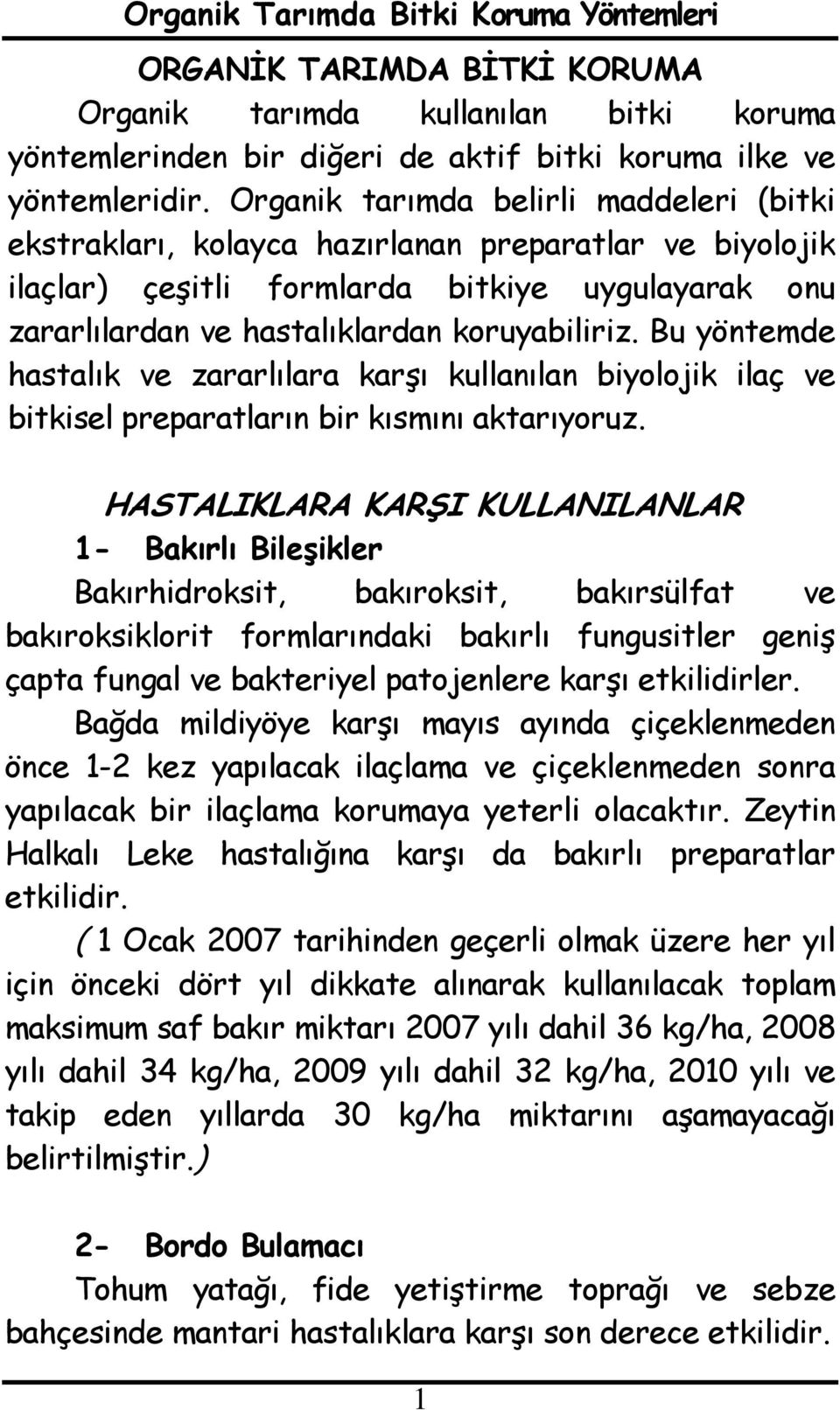 Bu yöntemde hastalık ve zararlılara karşı kullanılan biyolojik ilaç ve bitkisel preparatların bir kısmını aktarıyoruz.