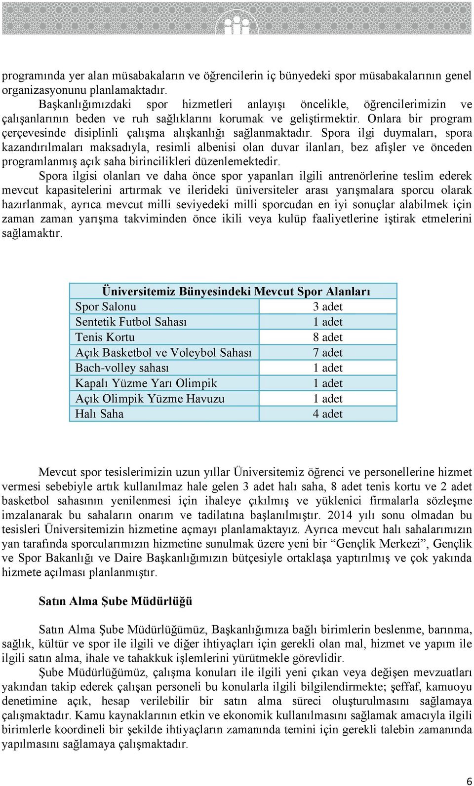 Onlara bir program çerçevesinde disiplinli çalışma alışkanlığı sağlanmaktadır.