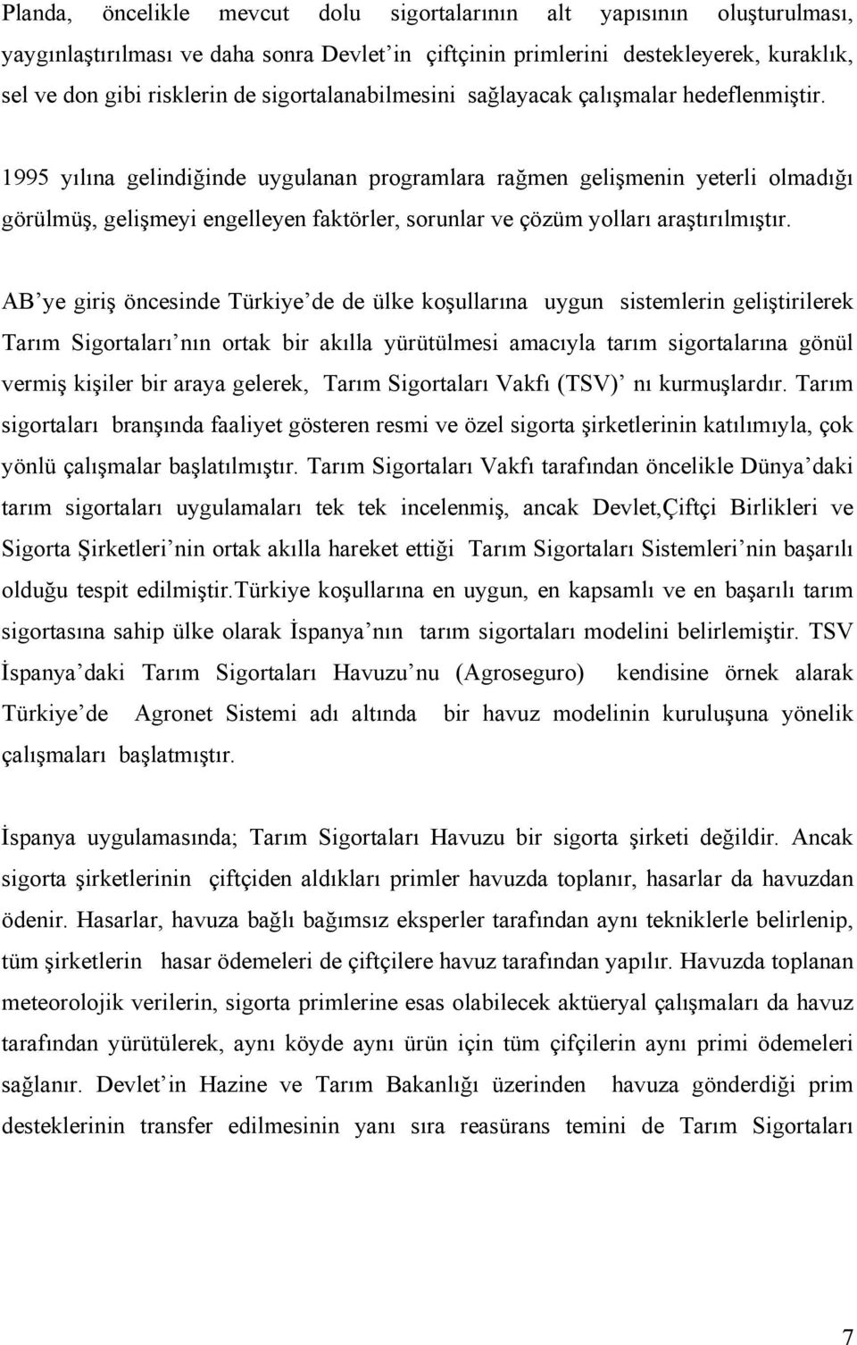 1995 yılına gelindiğinde uygulanan programlara rağmen gelişmenin yeterli olmadığı görülmüş, gelişmeyi engelleyen faktörler, sorunlar ve çözüm yolları araştırılmıştır.