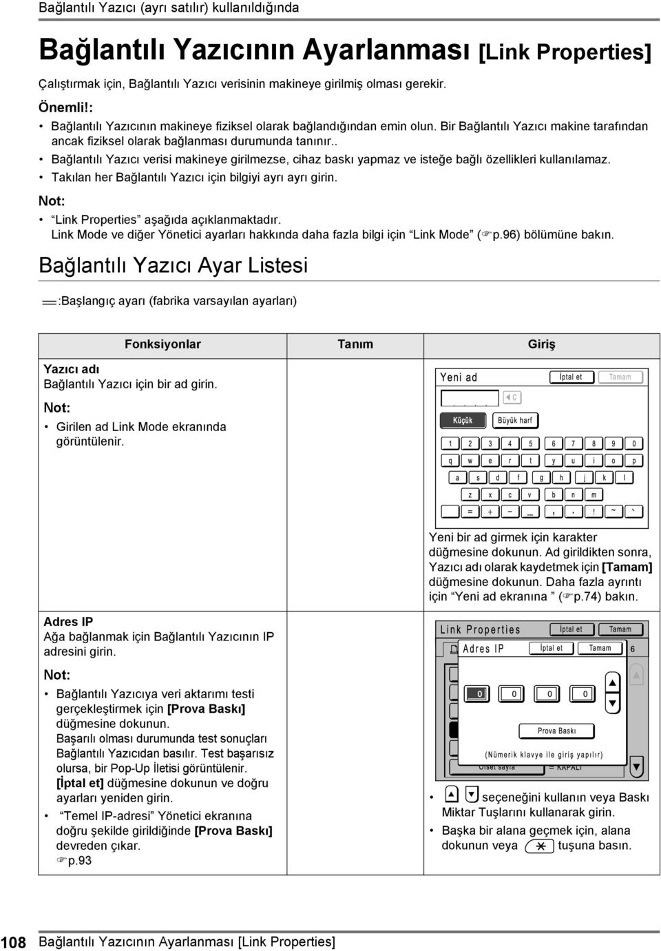 . Bağlantılı Yazıcı verisi makineye girilmezse, cihaz baskı yapmaz ve isteğe bağlı özellikleri kullanılamaz. Takılan her Bağlantılı Yazıcı için bilgiyi ayrı ayrı girin.