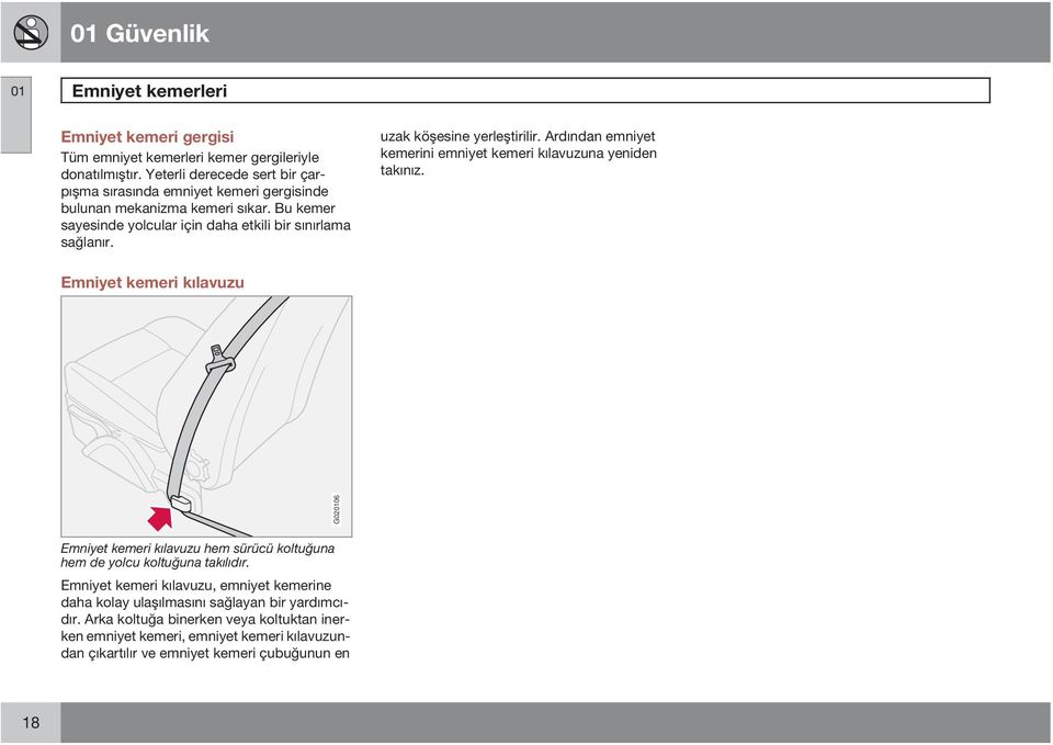 uzak köşesine yerleştirilir. Ardından emniyet kemerini emniyet kemeri kılavuzuna yeniden takınız.