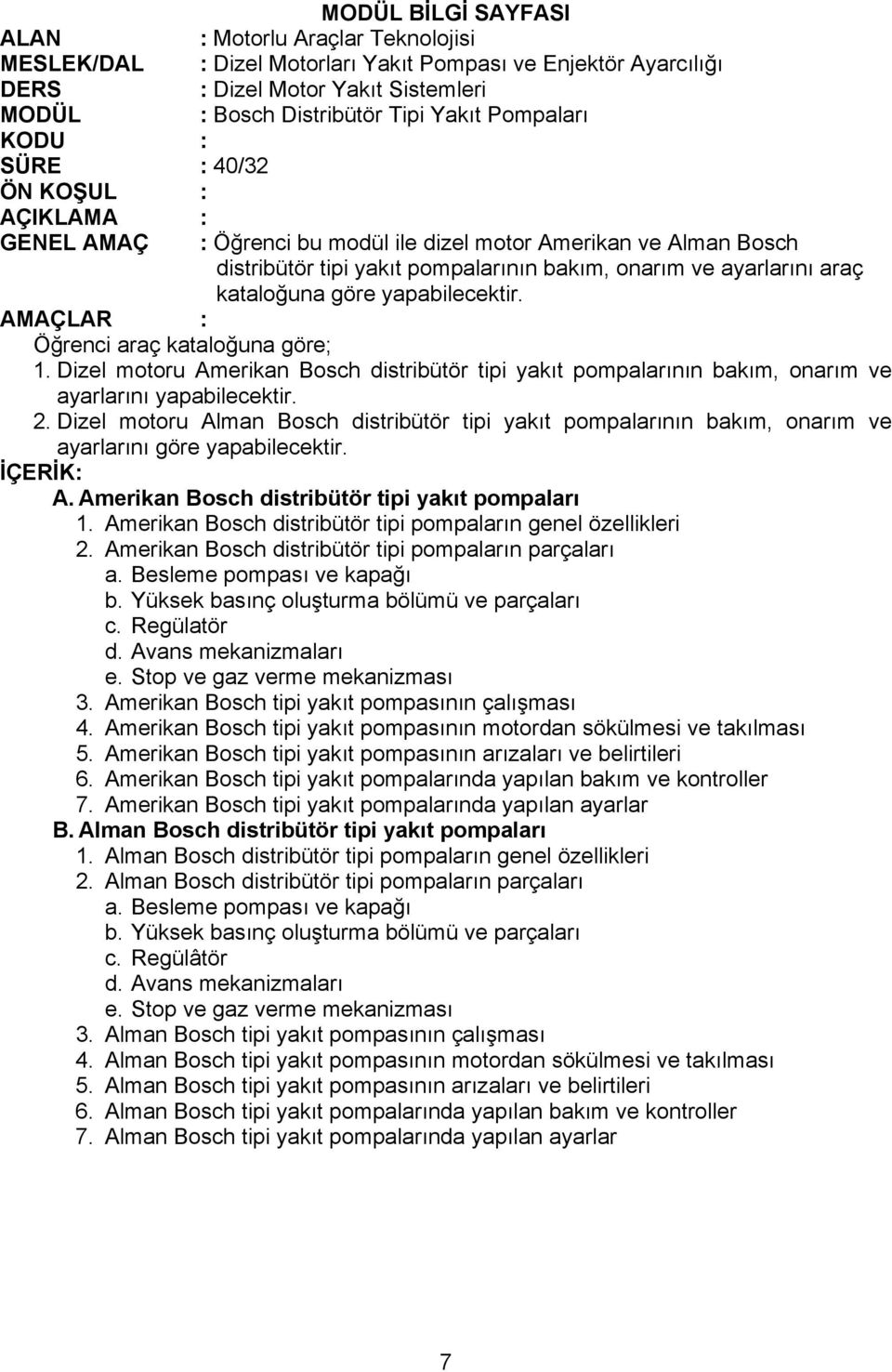 Dizel motoru Alman Bosch distribütör tipi yakıt pompalarının bakım, onarım ve ayarlarını göre yapabilecektir. A. Amerikan Bosch distribütör tipi yakıt pompaları 1.