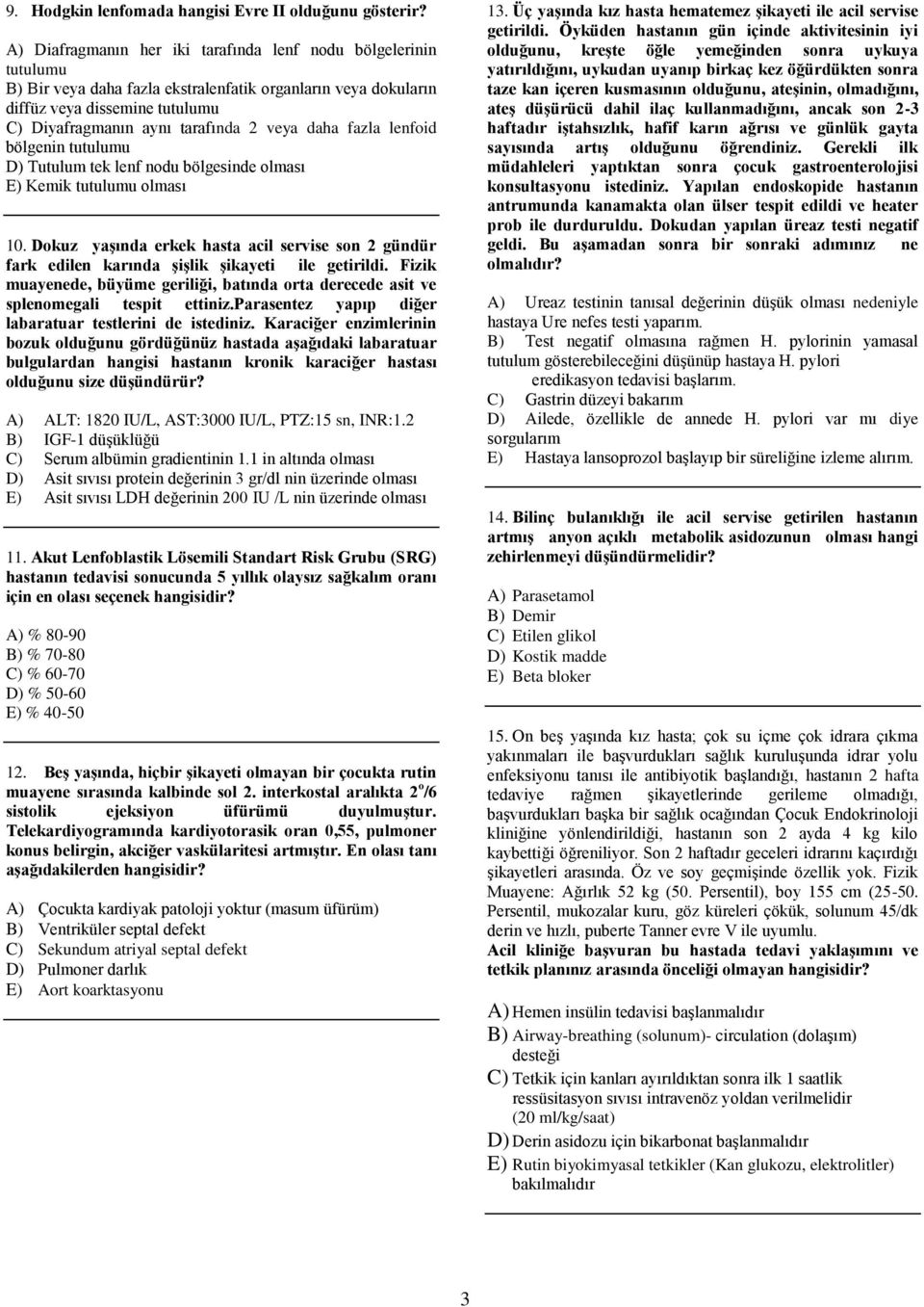 daha fazla lenfoid bölgenin tutulumu D) Tutulum tek lenf nodu bölgesinde olması E) Kemik tutulumu olması 10.