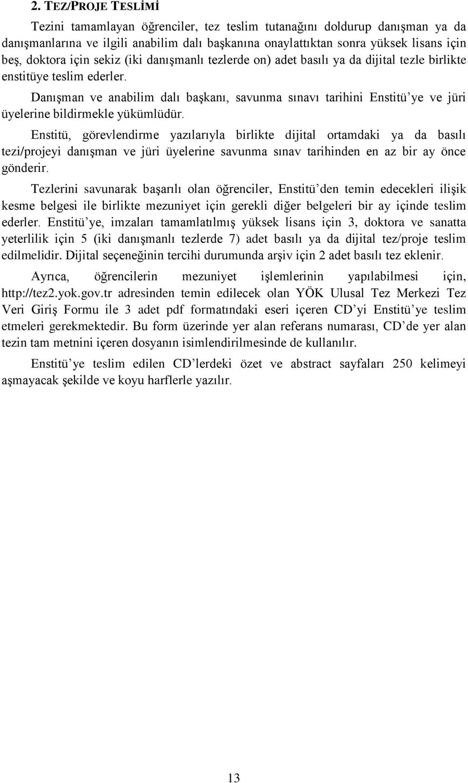 Danışman ve anabilim dalı başkanı, savunma sınavı tarihini Enstitü ye ve jüri üyelerine bildirmekle yükümlüdür.