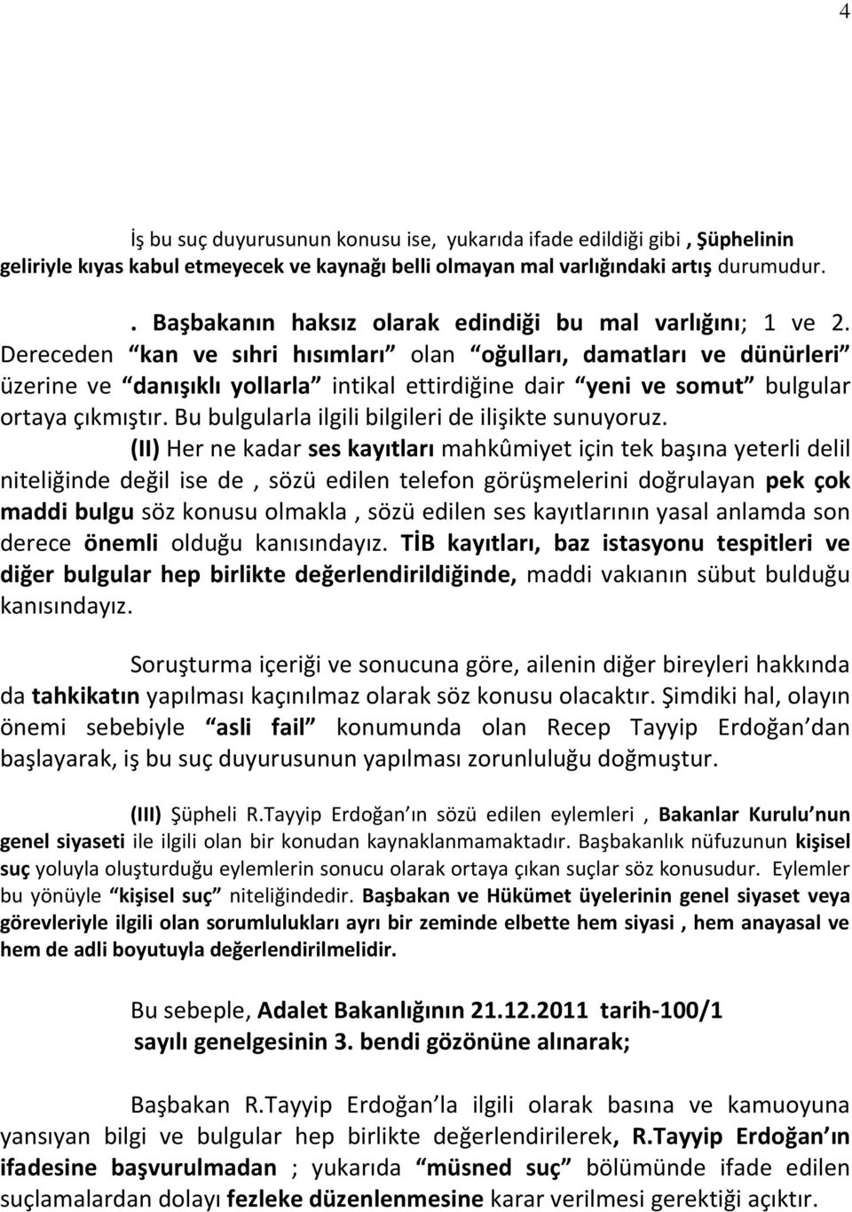 Dereceden kan ve sıhri hısımları olan oğulları, damatları ve dünürleri üzerine ve danışıklı yollarla intikal ettirdiğine dair yeni ve somut bulgular ortaya çıkmıştır.