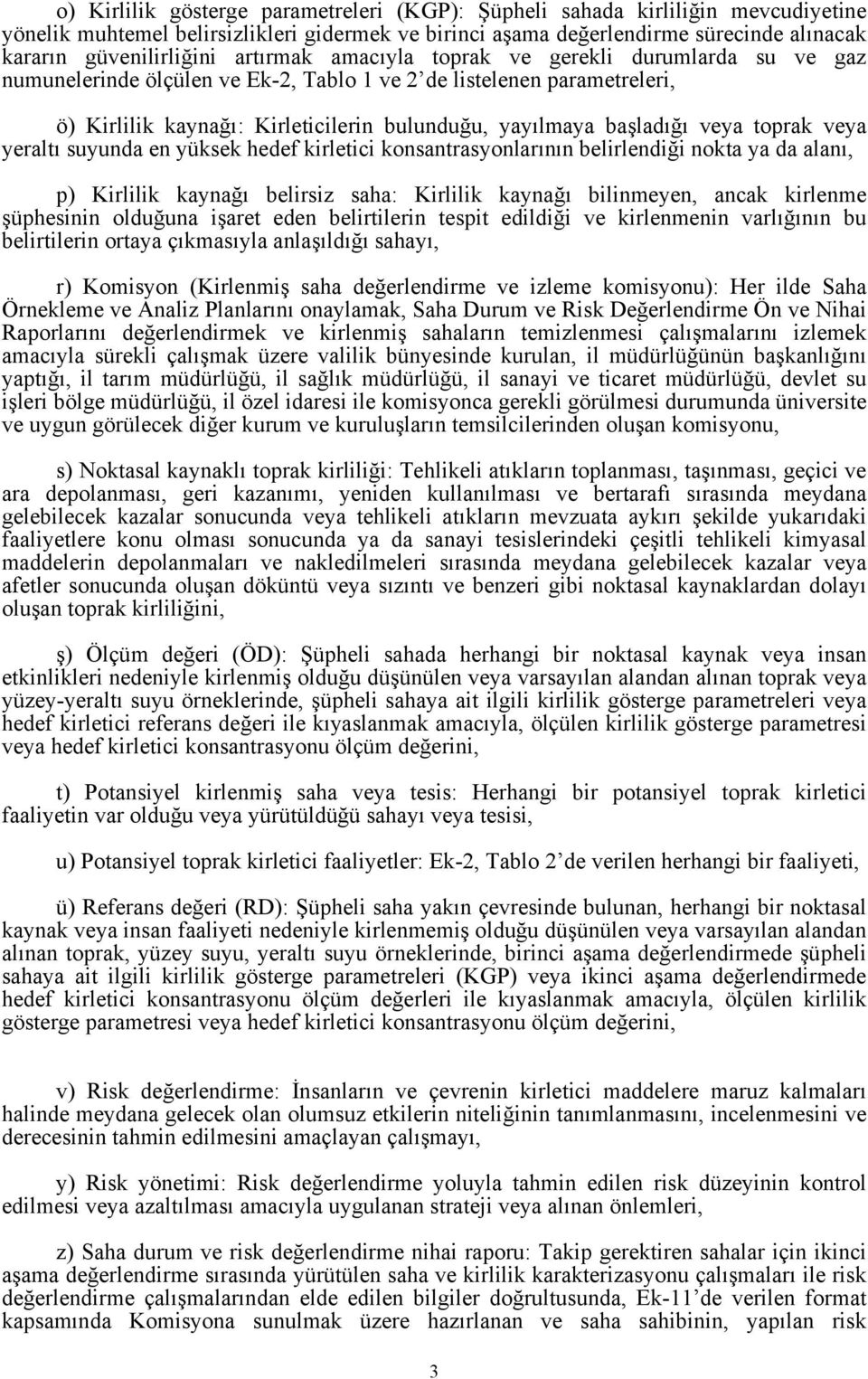 konsantrasyonlarının lirlndiği nokta ya da alanı, p) Kirlilik kaynağı lirsiz saa: Kirlilik kaynağı ilinmyn, ancak kirlnm şüpsinin olduğuna işart dn lirtilrin tspit dildiği v kirlnmnin varlığının u