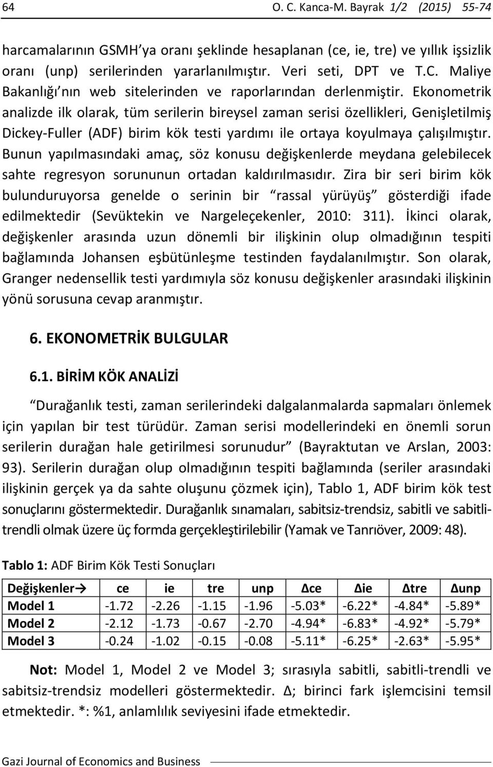 Bunun yapılmasındaki amaç, söz konusu değişkenlerde meydana gelebilecek sahte regresyon sorununun ortadan kaldırılmasıdır.