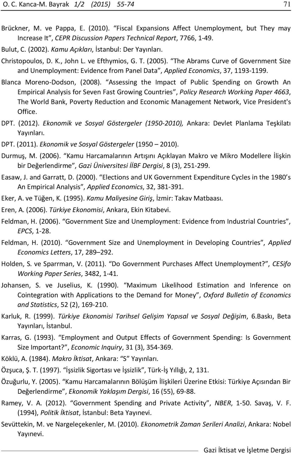 The Abrams Curve of Government Size and Unemployment: Evidence from Panel Data, Applied Economics, 37, 1193-1199. Blanca Moreno-Dodson, (2008).