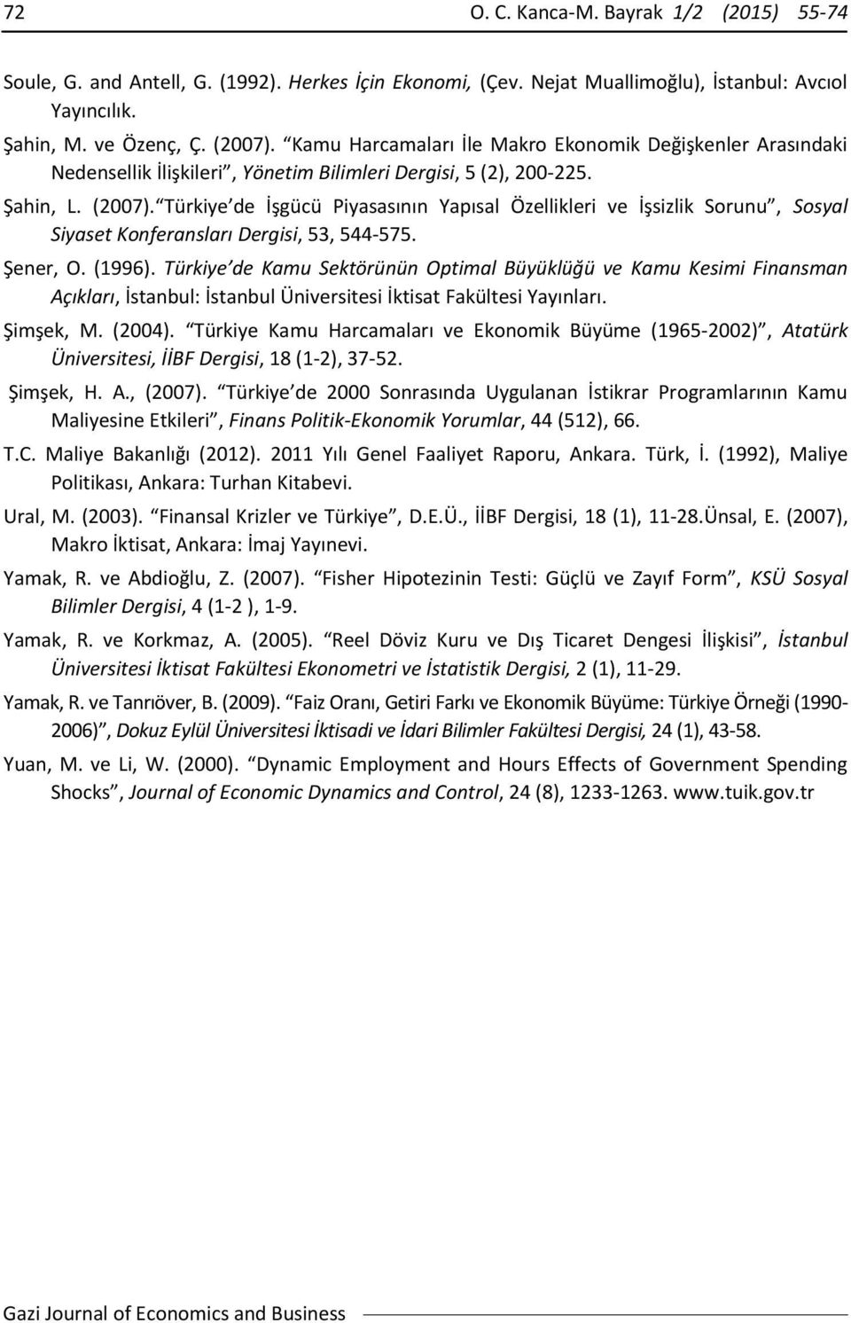 Türkiye de İşgücü Piyasasının Yapısal Özellikleri ve İşsizlik Sorunu, Sosyal Siyaset Konferansları Dergisi, 53, 544-575. Şener, O. (1996).