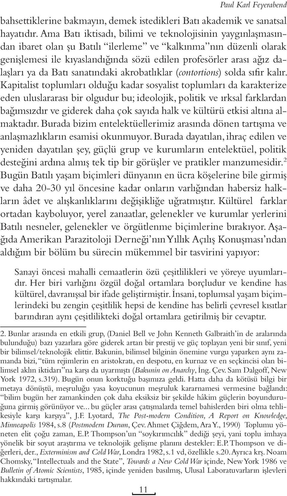 dalaşları ya da Batı sanatındaki akrobatlıklar (contortions) solda sıfır kalır.