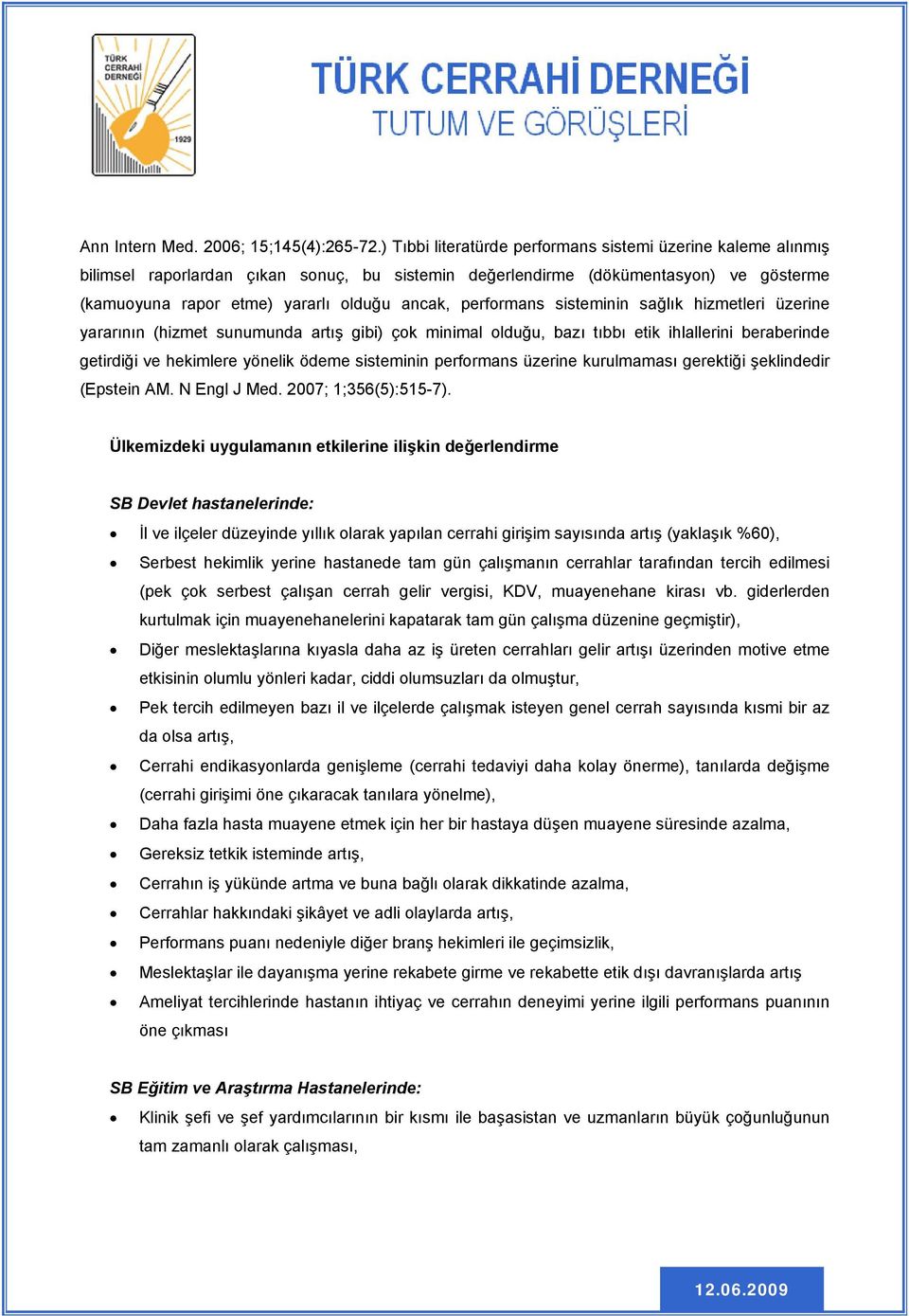 performans sisteminin sağlık hizmetleri üzerine yararının (hizmet sunumunda artış gibi) çok minimal olduğu, bazı tıbbı etik ihlallerini beraberinde getirdiği ve hekimlere yönelik ödeme sisteminin