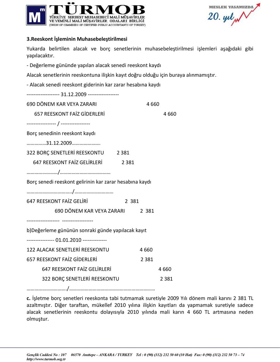 - Alacak senedi reeskont giderinin kar zarar hesabına kaydı ------------------- 31.12.