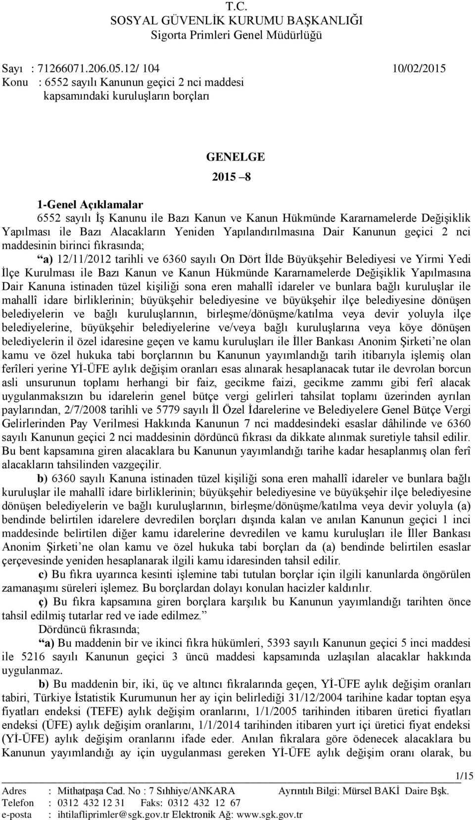 Kararnamelerde Değişiklik Yapılması ile Bazı Alacakların Yeniden Yapılandırılmasına Dair Kanunun geçici 2 nci maddesinin birinci fıkrasında; a) 12/11/2012 tarihli ve 6360 sayılı On Dört İlde