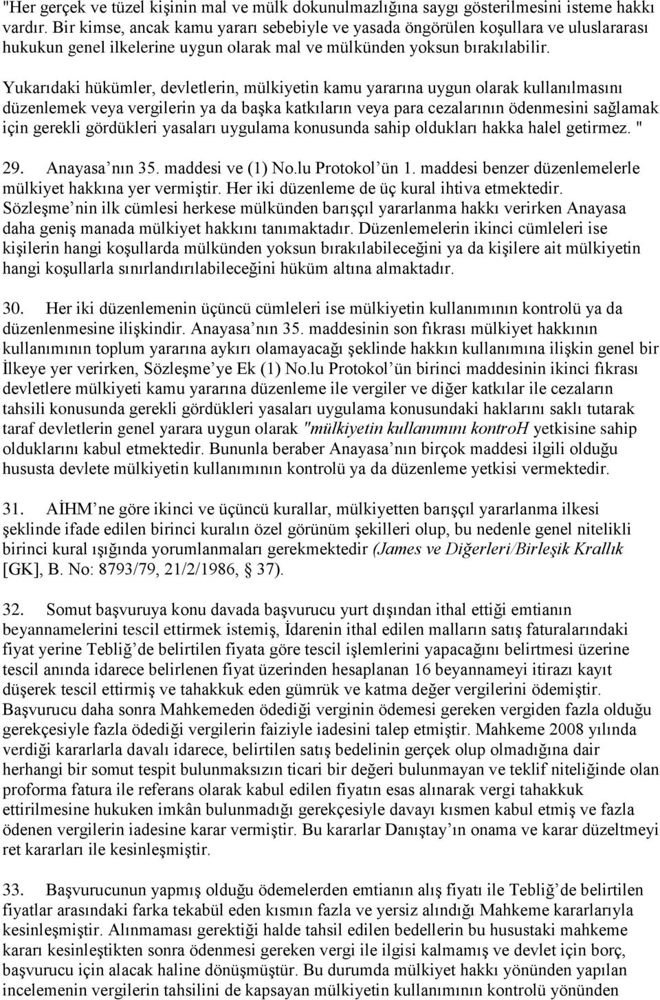 Yukarıdaki hükümler, devletlerin, mülkiyetin kamu yararına uygun olarak kullanılmasını düzenlemek veya vergilerin ya da başka katkıların veya para cezalarının ödenmesini sağlamak için gerekli