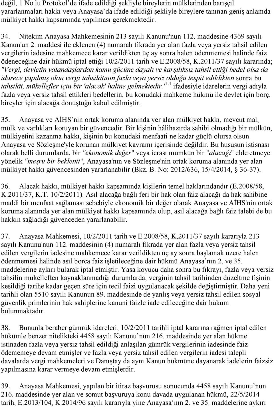 yapılması gerekmektedir. 34. Nitekim Anayasa Mahkemesinin 213 sayılı Kanunu'nun 112. maddesine 4369 sayılı Kanun'un 2.