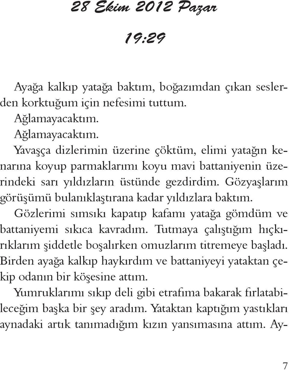 Gözyaşlarım görüşümü bulanıklaştırana kadar yıldızlara baktım. Gözlerimi sımsıkı kapatıp kafamı yatağa gömdüm ve battaniyemi sıkıca kavradım.