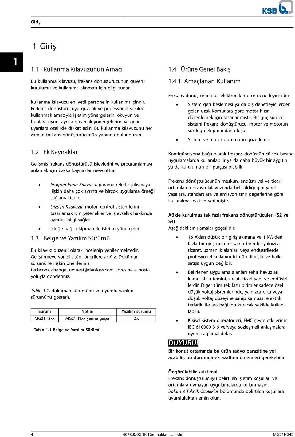 Frekans dönüştürücüyü güvenli ve profesyonel şekilde kullanmak amacıyla işletim yönergelerini okuyun ve bunlara uyun, ayrıca güvenlik yönergelerine ve genel uyarılara özellikle dikkat edin.