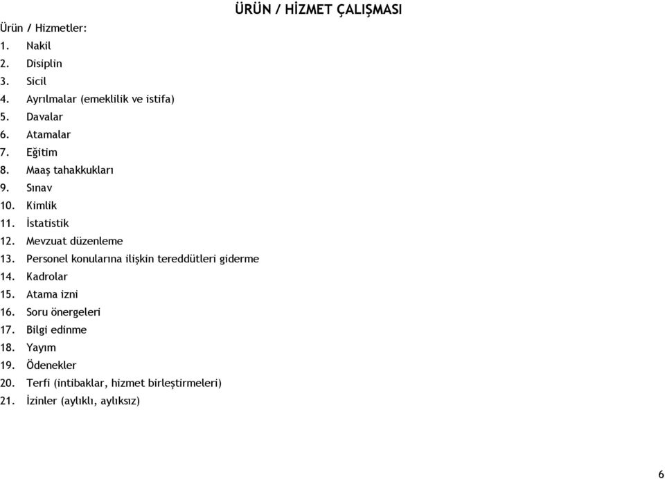 Personel konularına ilişkin tereddütleri giderme 14. Kadrolar 15. Atama izni 16. Soru önergeleri 17.