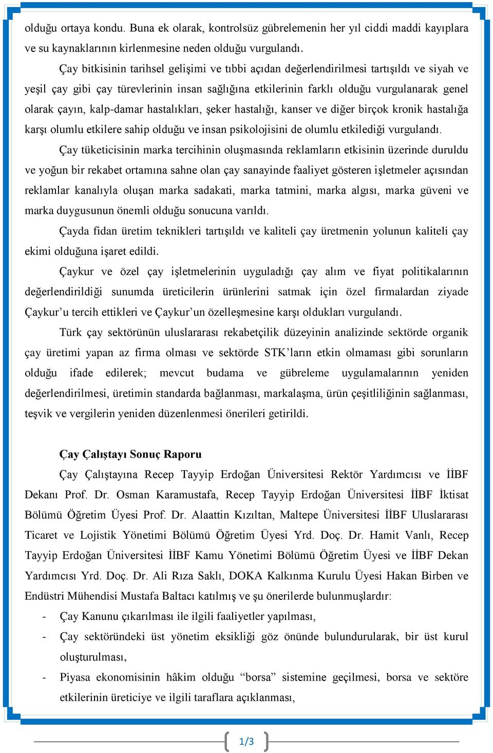 kalp-damar hastalıkları, şeker hastalığı, kanser ve diğer birçok kronik hastalığa karşı olumlu etkilere sahip olduğu ve insan psikolojisini de olumlu etkilediği vurgulandı.