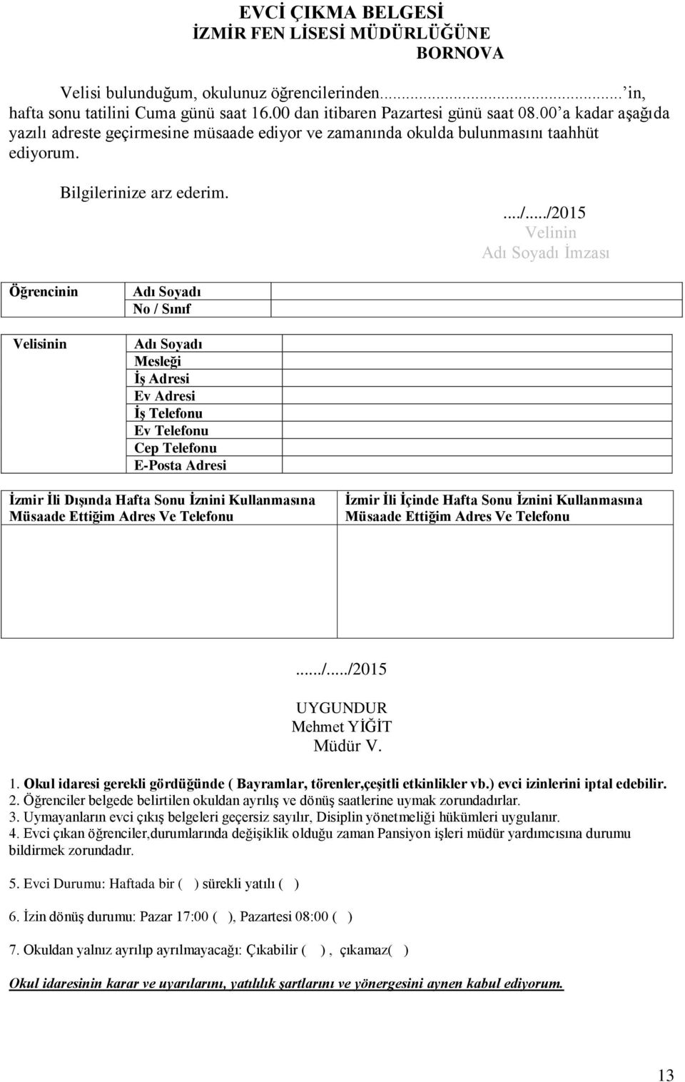 ../2015 Velinin Adı Soyadı İmzası Öğrencinin Velisinin Adı Soyadı No / Sınıf Adı Soyadı Mesleği İş Adresi Ev Adresi İş Telefonu Ev Telefonu Cep Telefonu E-Posta Adresi İzmir İli Dışında Hafta Sonu