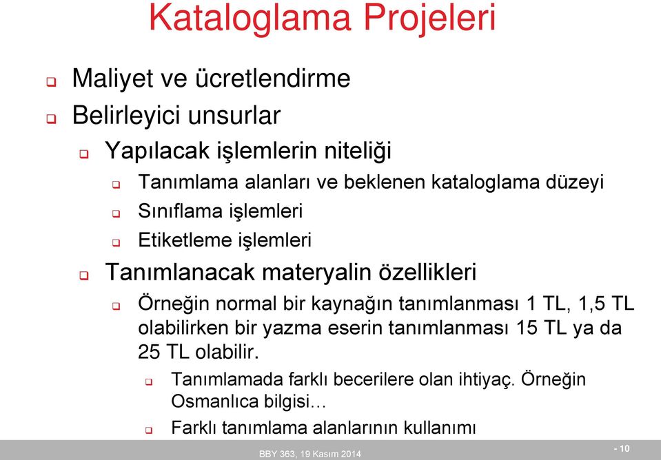 normal bir kaynağın tanımlanması 1 TL, 1,5 TL olabilirken bir yazma eserin tanımlanması 15 TL ya da 25 TL