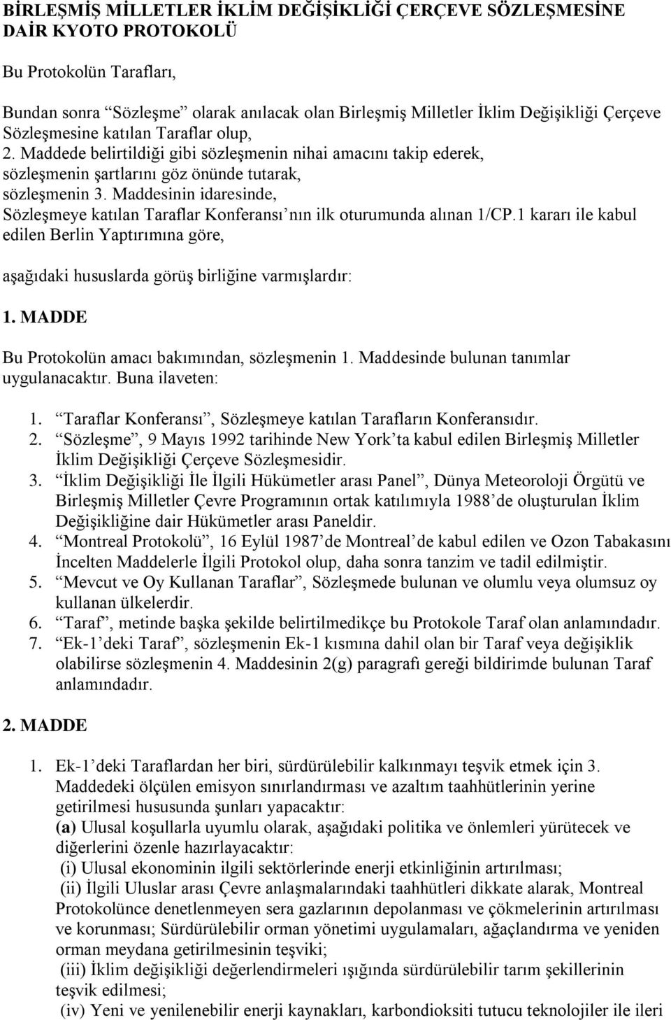 Maddesinin idaresinde, Sözleşmeye katılan Taraflar Konferansı nın ilk oturumunda alınan 1/CP.1 kararı ile kabul edilen Berlin Yaptırımına göre, aşağıdaki hususlarda görüş birliğine varmışlardır: 1.