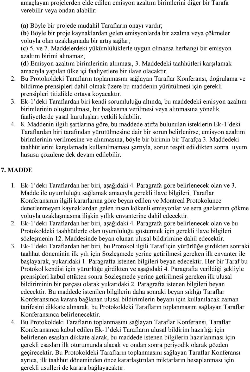 Maddelerdeki yükümlülüklerle uygun olmazsa herhangi bir emisyon azaltım birimi alınamaz; (d) Emisyon azaltım birimlerinin alınması, 3.