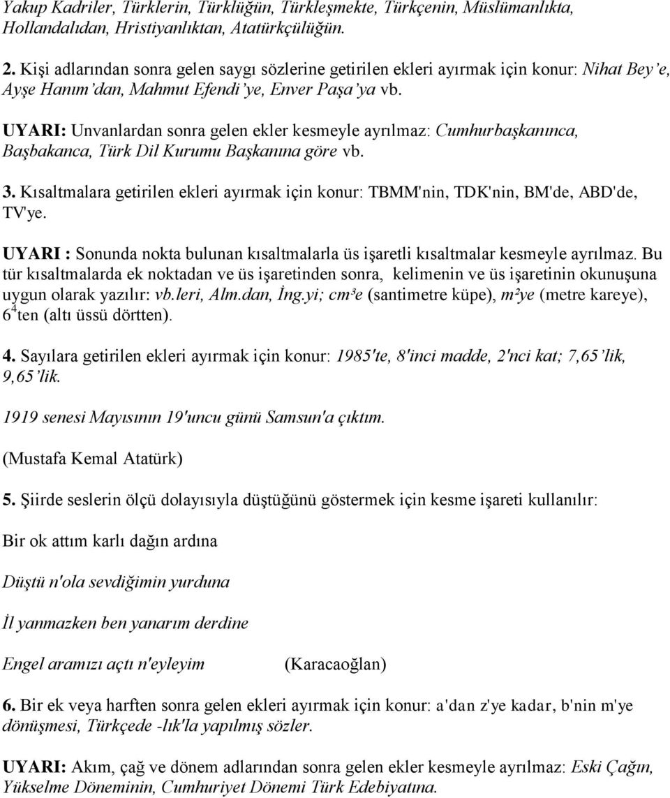 UYARI: Unvanlardan sonra gelen ekler kesmeyle ayrılmaz: Cumhurbaşkanınca, Başbakanca, Türk Dil Kurumu Başkanına göre vb. 3.