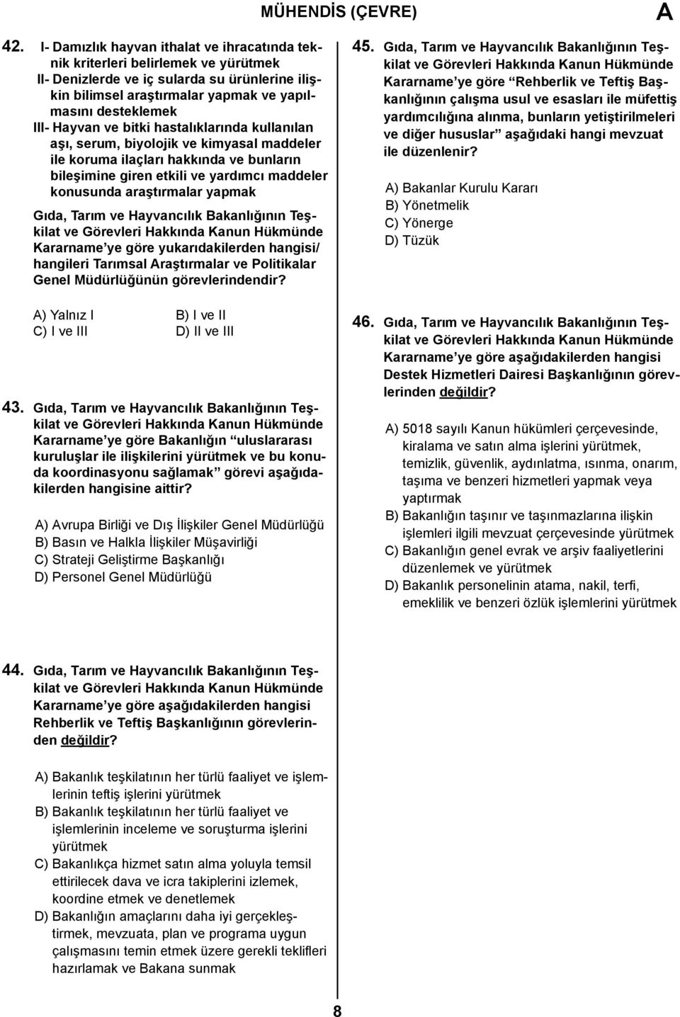 Hayvan ve bitki hastalıklarında kullanılan aşı, serum, biyolojik ve kimyasal maddeler ile koruma ilaçları hakkında ve bunların bileşimine giren etkili ve yardımcı maddeler konusunda araştırmalar