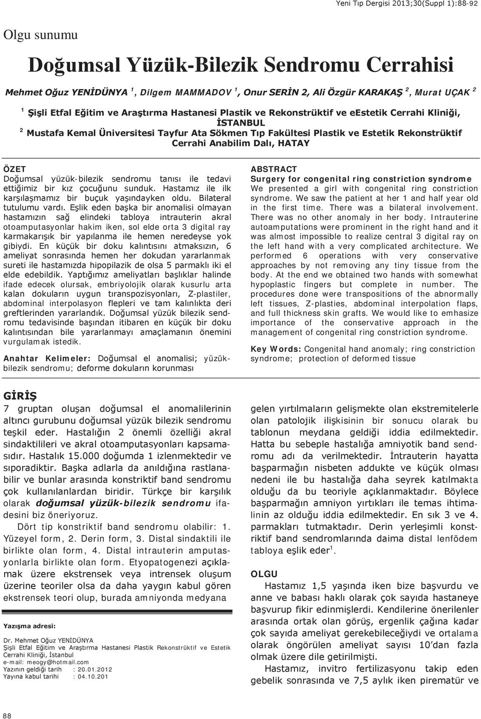 Anahtar Kelimeler: yüzükbilezik sendromu; ABSTRACT Surgery for congenital ring constriction syndrome We presented a girl with congenital ring constriction syndrome.