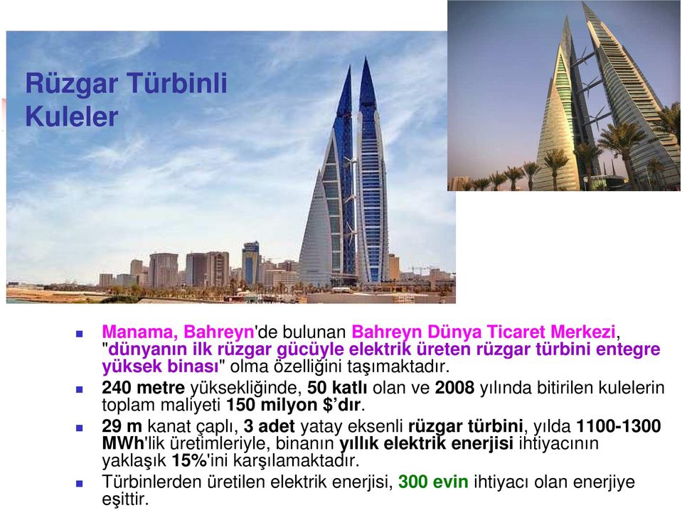 240 metre yüksekliğinde, 50 katlı olan ve 2008 yılında bitirilen kulelerin toplam maliyeti 150 milyon $ dır.