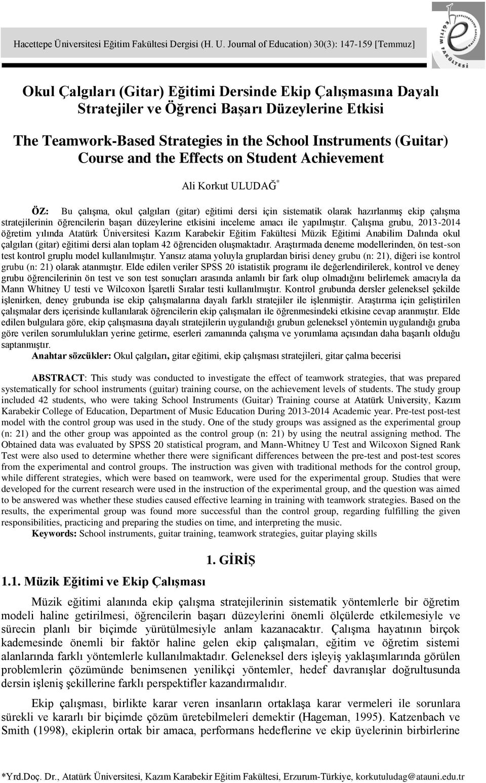 the School Instruments (Guitar) Course and the Effects on Student Achievement Ali Korkut ULUDAĞ * ÖZ: Bu çalışma, okul çalgıları (gitar) eğitimi dersi için sistematik olarak hazırlanmış ekip çalışma