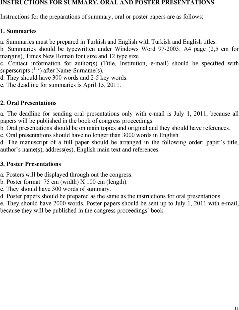 c. Contact information for author(s) (Title, Institution, e-mail) should be specified with superscripts ( 1, 2 ) after Name-Surname(s). d. They should have 300 words and 2-5 key words. e. The deadline for summaries is April 15, 2011.