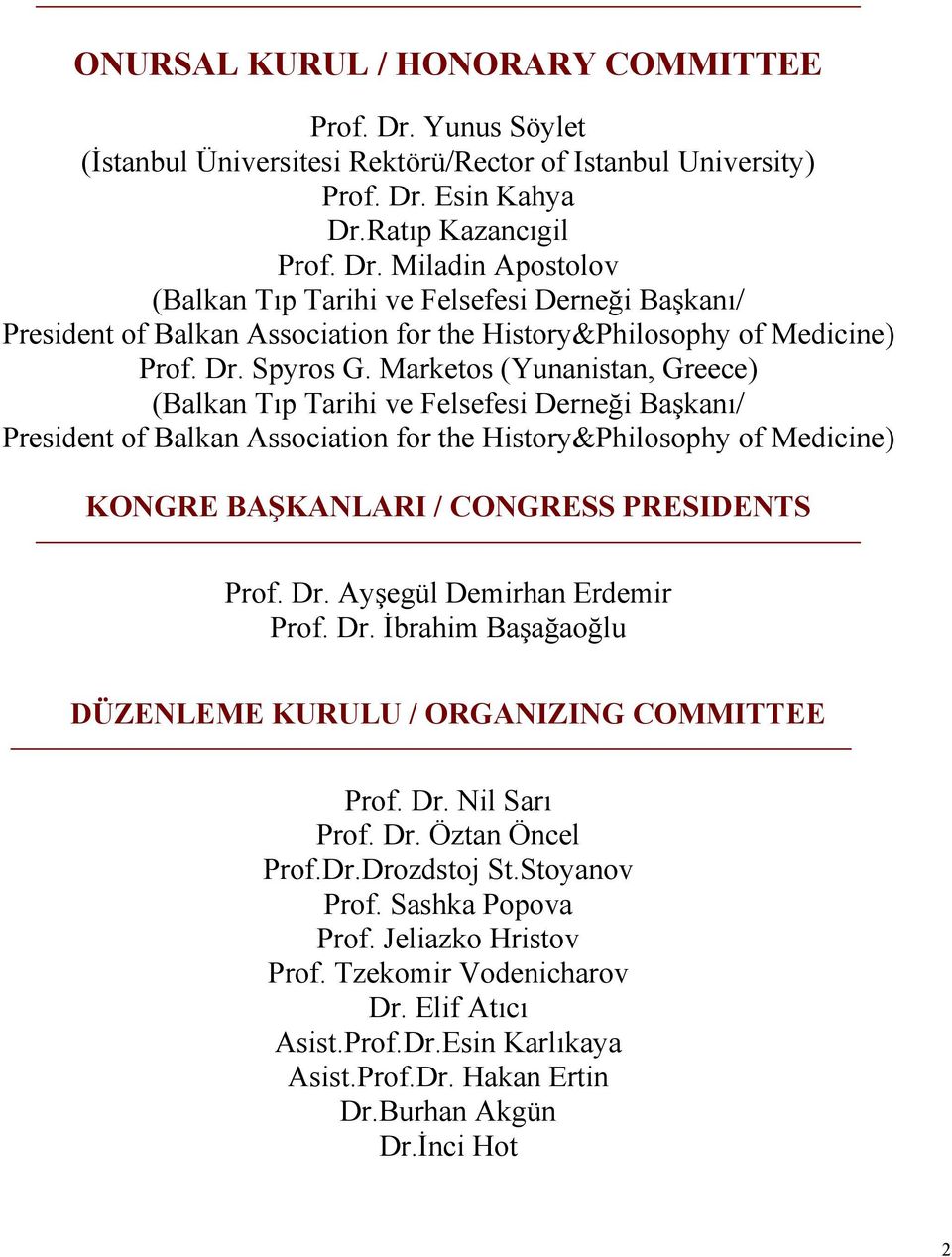 Marketos (Yunanistan, Greece) (Balkan Tıp Tarihi ve Felsefesi Derneği Başkanı/ President of Balkan Association for the History&Philosophy of Medicine) KONGRE BAŞKANLARI / CONGRESS PRESIDENTS Prof. Dr.