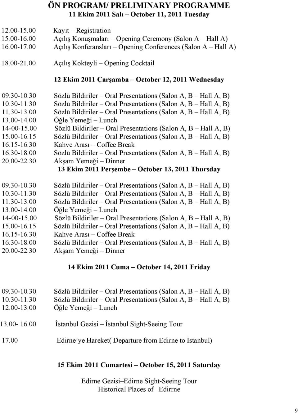 30 Sözlü Bildiriler Oral Presentations (Salon A, B Hall A, B) 10.30-11.30 Sözlü Bildiriler Oral Presentations (Salon A, B Hall A, B) 11.30-13.