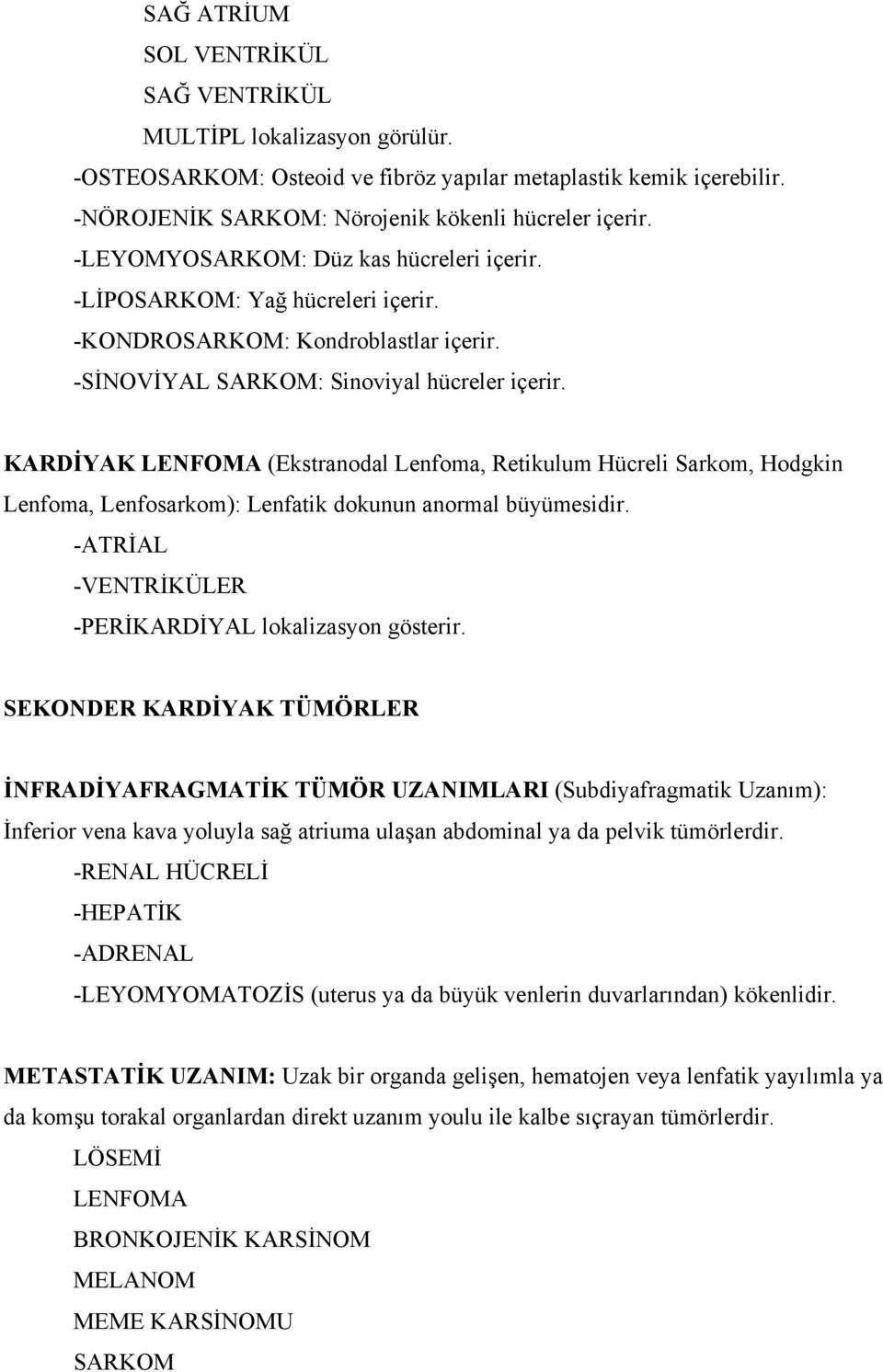 KARDİYAK LENFOMA (Ekstranodal Lenfoma, Retikulum Hücreli Sarkom, Hodgkin Lenfoma, Lenfosarkom): Lenfatik dokunun anormal büyümesidir. -ATRİAL -VENTRİKÜLER -PERİKARDİYAL lokalizasyon gösterir.