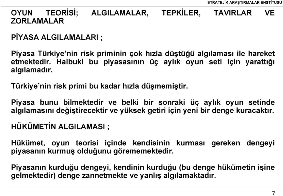 Piyasa bunu bilmektedir ve belki bir sonraki üç aylık oyun setinde algılamasını değiştirecektir ve yüksek getiri için yeni bir denge kuracaktır.