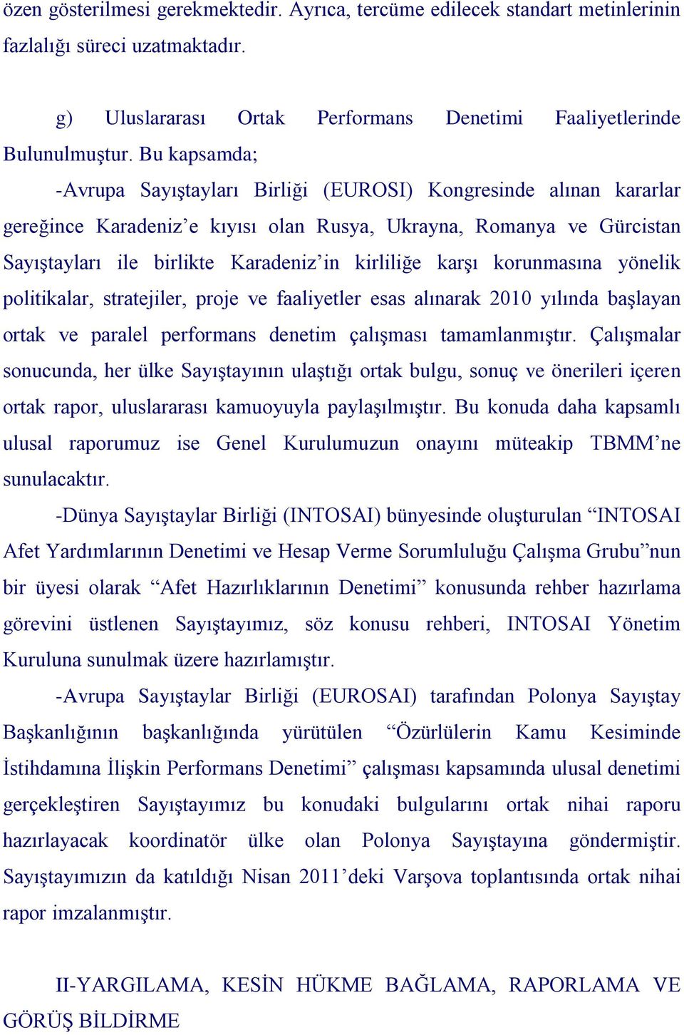 karşı korunmasına yönelik politikalar, stratejiler, proje ve faaliyetler esas alınarak 2010 yılında başlayan ortak ve paralel performans denetim çalışması tamamlanmıştır.