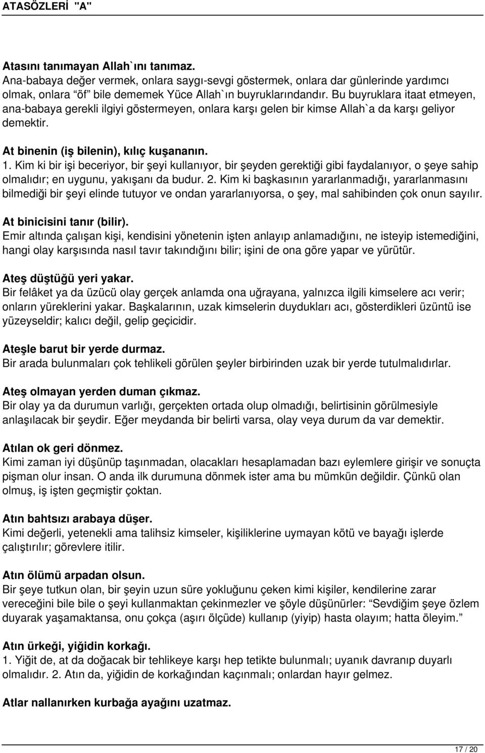 Kim ki bir işi beceriyor, bir şeyi kullanıyor, bir şeyden gerektiği gibi faydalanıyor, o şeye sahip olmalıdır; en uygunu, yakışanı da budur. 2.