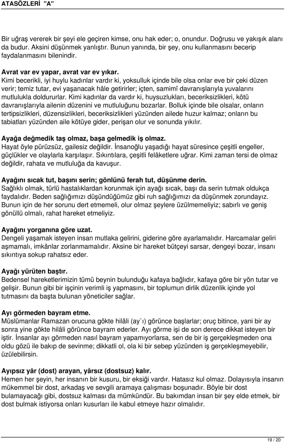 Kimi becerikli, iyi huylu kadınlar vardır ki, yoksulluk içinde bile olsa onlar eve bir çeki düzen verir; temiz tutar, evi yaşanacak hâle getirirler; içten, samimî davranışlarıyla yuvalarını