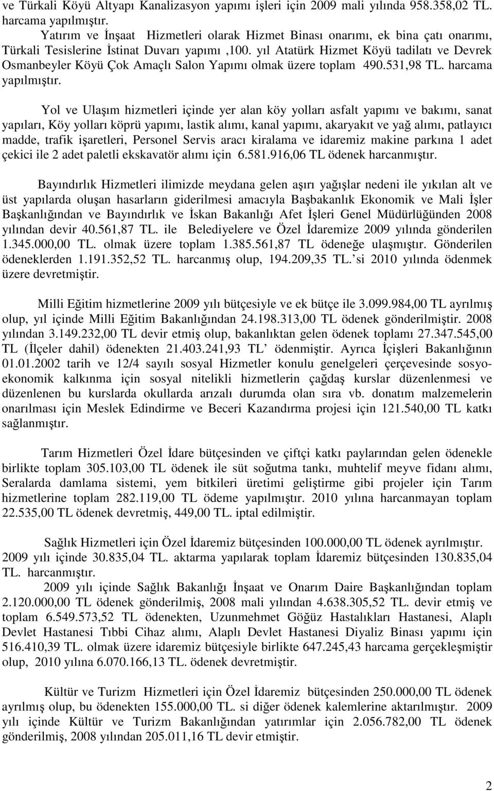 yıl Atatürk Hizmet Köyü tadilatı ve Devrek Osmanbeyler Köyü Çok Amaçlı Salon Yapımı olmak üzere toplam 490.531,98 TL. harcama yapılmıtır.