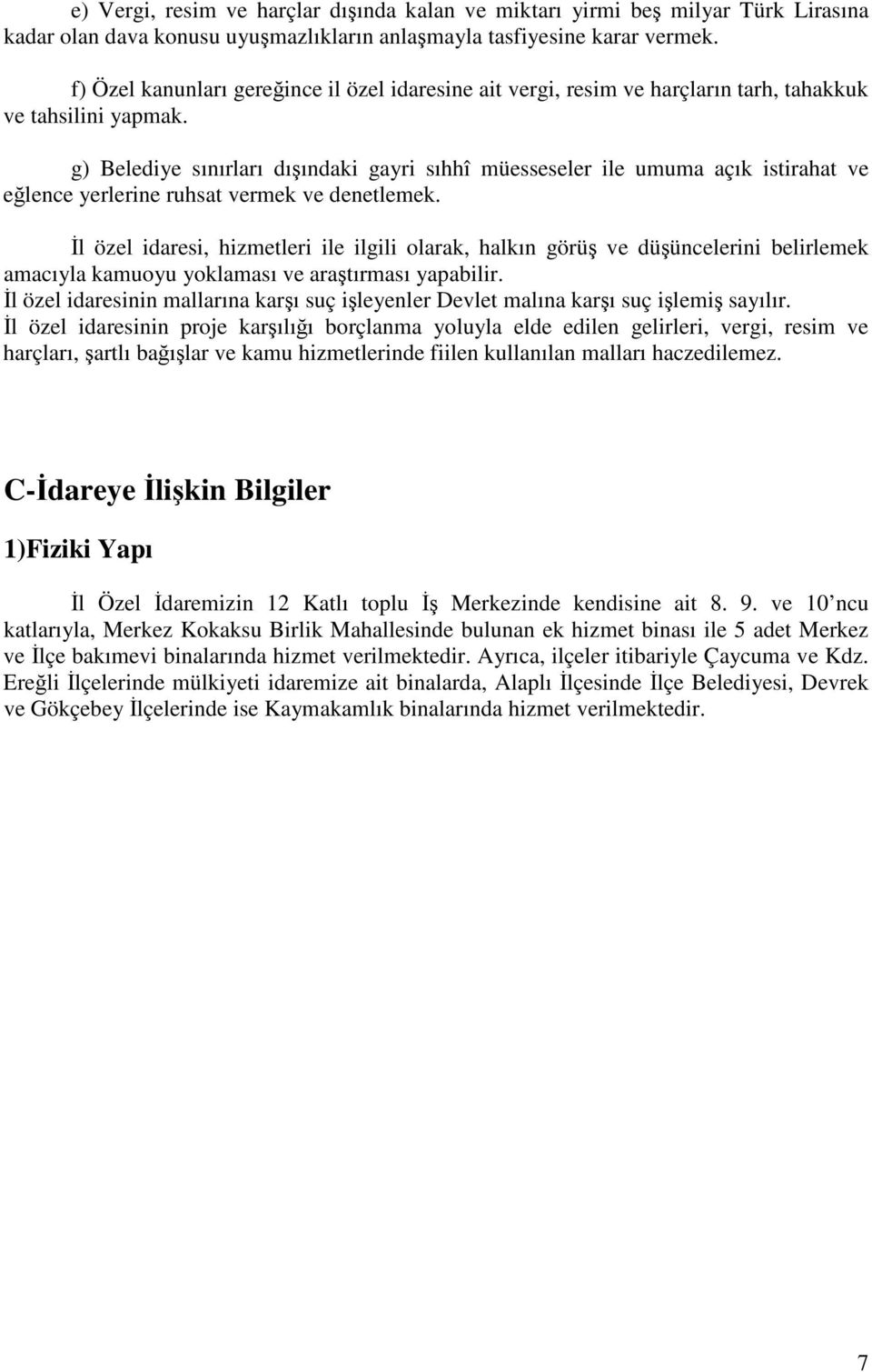 g) Belediye sınırları dıındaki gayri sıhhî müesseseler ile umuma açık istirahat ve elence yerlerine ruhsat vermek ve denetlemek.