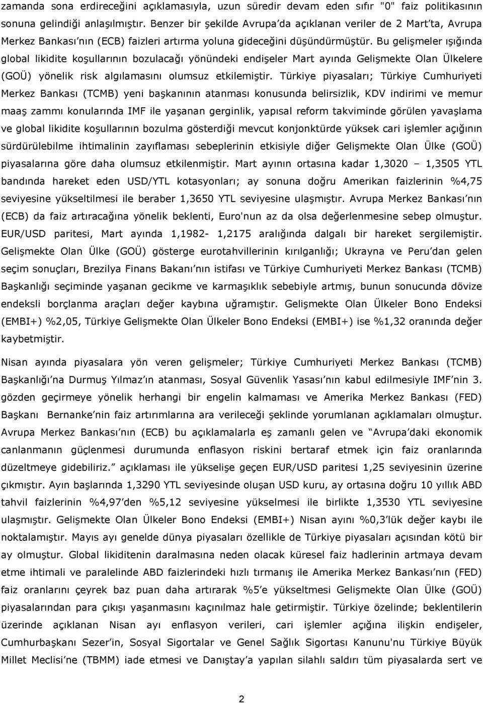 Bu geli(meler ( 0 nda global likidite ko(ullar n n bozulaca0 yönündeki endi(eler Mart ay nda Geli(mekte Olan Ülkelere (GOÜ) yönelik risk alg lamas n olumsuz etkilemi(tir.