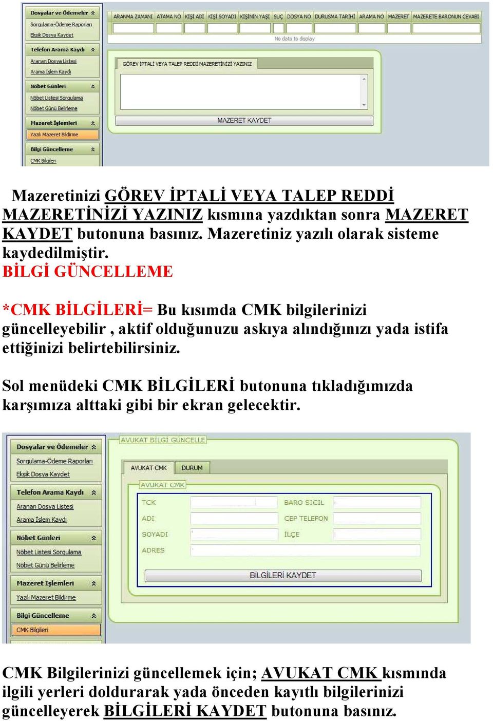 BİLGİ GÜ CELLEME *CMK BİLGİLERİ= Bu kısımda CMK bilgilerinizi güncelleyebilir, aktif olduğunuzu askıya alındığınızı yada istifa ettiğinizi