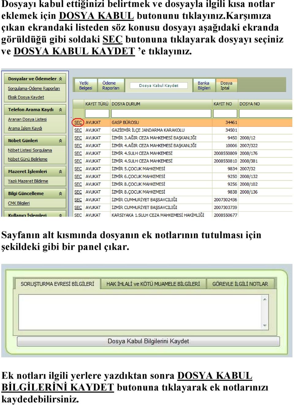 dosyayı seçiniz ve DOSYA KABUL KAYDET e tıklayınız.