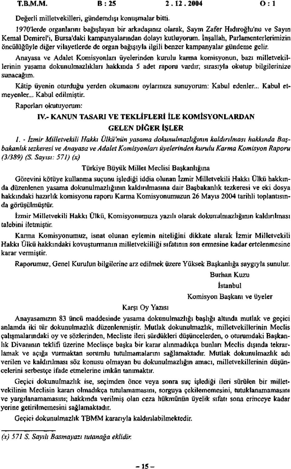 İnşllh, Prlmenterlerimizin öncülüğüyle diğer vilyetlerde de orgn bğışıyl ilgili benzer kmpnylr gündeme gelir.