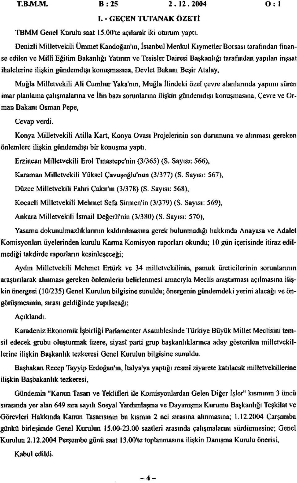 konuşmsın, Devlet Bknı Beşir Atly, Muğl Milletvekili Ali Cumhur Yk'nın, Muğl İlindeki özel çevre lnlrınd ypımı süren imr plnlm çlışmlrın ve İlin bzı sorunlrın ilişkin gündemdışı konuşmsın, Çevre ve