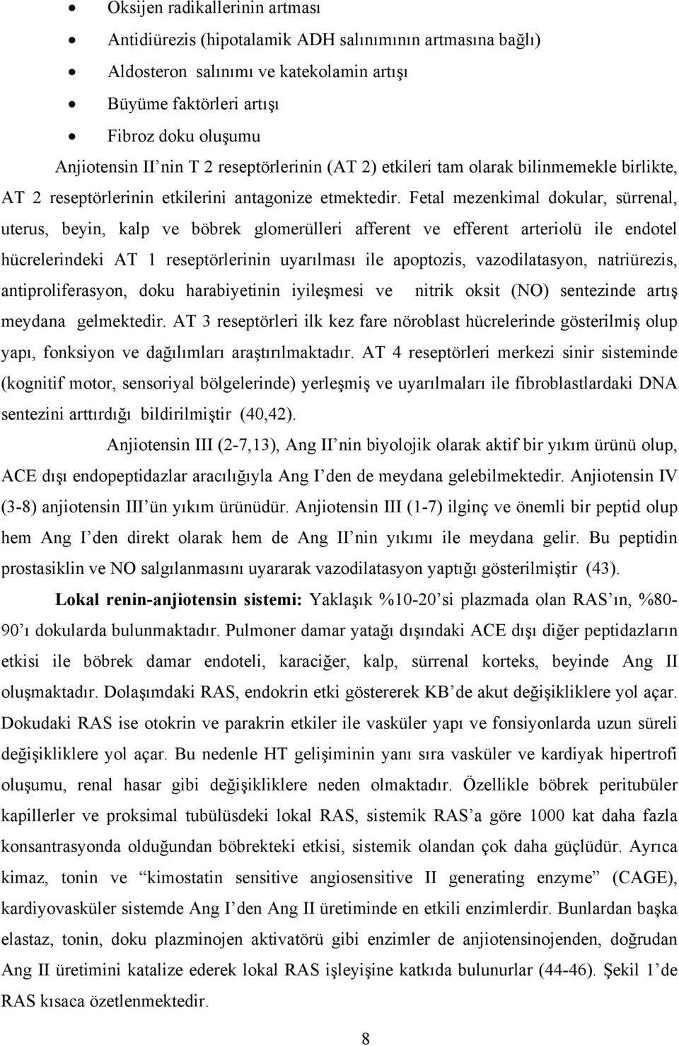 Fetal mezenkimal dokular, sürrenal, uterus, beyin, kalp ve böbrek glomerülleri afferent ve efferent arteriolü ile endotel hücrelerindeki AT 1 reseptörlerinin uyarılması ile apoptozis, vazodilatasyon,